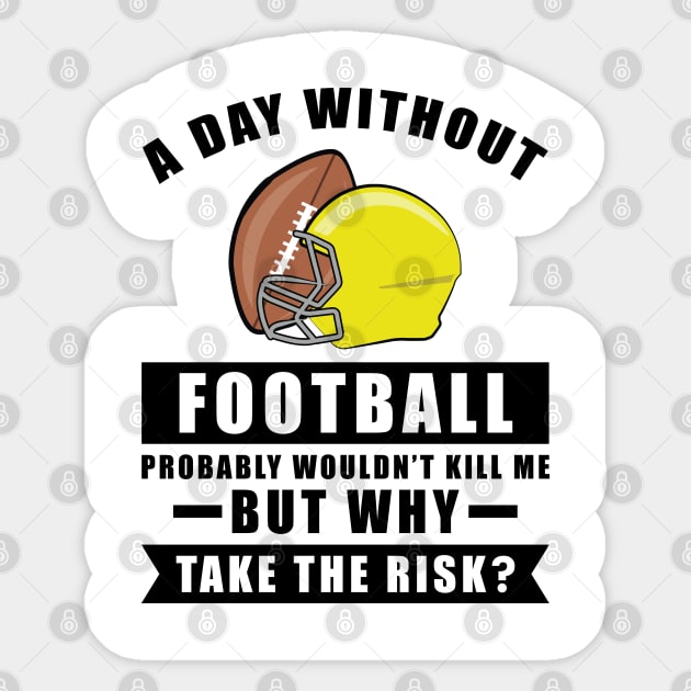 A day without Football probably wouldn't kill me but why take the risk Sticker by DesignWood-Sport